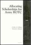 Allocating Scholarships for Army Rotc - Charles Goldman, Michael Mattock, Laurie McDonald, Joann David