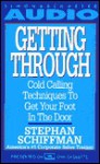 Getting Through: Cold Calling Techniques To Get Your Foot In The Door - Stephan Schiffman