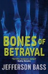 Bones of Betrayal - Jefferson Bass