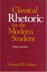 Classical Rhetoric for the Modern Student - Edward P.J. Corbett