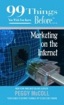 99 Things You Wish You Knew Before Marketing On the Internet (99 Series) - Peggy McColl, Nancy Peske, Ginger Marks