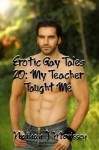 Erotic Gay Tales 20: My Teacher Taught Me - Nathan J. Morissey