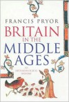 Britain in the Middle Ages: An Archaeological History - Francis Pryor