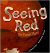 Seeing Red: The Planet Mars - Nancy Loewen