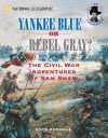 Yankee Blue or Rebel Gray? the Civil War Adventures of Sam Shaw: The Civil War Adventures of Sam Shaw - Kate Connell