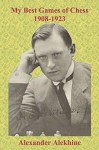 My Best Games of Chess 1908-1923 - Alexander Alekhine, Sam Sloan