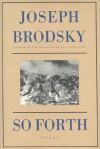 So Forth: Poems - Joseph Brodsky