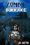 Zombie Bukkake - Joe Knetter