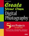 Create Your Own Digital Photography [With CDROM] - Peter Bauer