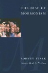 The Rise of Mormonism - Rodney Stark, Reid L. Neilson