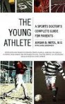 The Young Athlete: A Sports Doctor's Complete Guide for Parents - Jordan Metzl, Carol Shookhoff