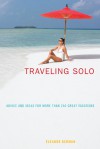 Traveling Solo, 6th: Advice and Ideas for More than 250 Great Vacations - Eleanor Berman