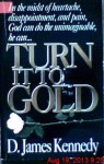 Turn It to Gold - D. James Kennedy