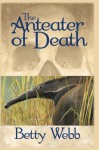 The Anteater of Death - Betty Webb