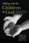 Talking with the Children of God: Prophecy and Transformation in a Radical Religious Group - Gordon Shepherd, Gary Shepherd