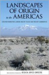 Landscapes of Origin in the Americas: Creation Narratives Linking Ancient Places and Present Communities - Jessica Joyce Christie, Merideth Paxton, Polly Schaafsma, Allen J. Christenson, Betty Cornelius, Richard Alexander Arnold, Manuel Aguilar-Moreno, Richard Stoffle, Kathleen Van Vlack, Christopher Oakley, Patricia J. Netherly, William B. Tsosie Jr., Larry Eddy, William