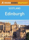 Edinburgh Rough Guides Snapshot Scotland (includes The Old Town, Edinburgh Castle, The Royal Mile, Holyrood, The Edinburgh Festival, Leith and the Lothians) (Rough Guide to...) - Rob Humphreys