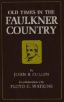 Old Times in the Faulkner Country - John B. Cullen, Floyd C. Watkins