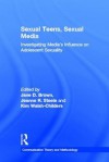 Sexual Teens, Sexual Media - Jane D. Brown, Jeanne R. Steele