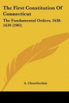 The First Constitution of Connecticut: The Fundamental Orders, 1638-1639 (1901) - A. Chamberlain