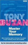 Master Your Memory: More Inspiring Ways To Increase The Power Of Your Memory, Focus And Creativity - Tony Buzan