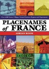 Placenames of France: Over 4,000 Towns, Villages, Natural Features, Regions and Departments - Adrian Room