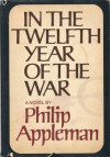 In the Twelfth Year of the War: A Novel. - Philip Appleman