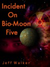 Incident On Bio-Moon Five - Jeff Walker