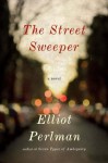 The Street Sweeper - Elliot Perlman