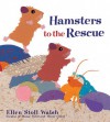 Hamsters to the Rescue - Ellen Stoll Walsh