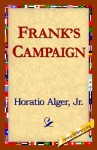 Frank's Campaign - Horatio Alger Jr., 1st World Library