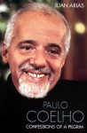 Paulo Coelho: Confessions of a Pilgrim - Juan Arias