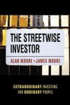 The Streetwise Investor: Extraordinary Investing for Ordinary People - Alan Moore, James Moore