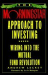 The Morningstar Approach to Investing: Wiring into the Mutual Fund Revolution - Andrew Leckey