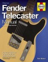 Fender Telecaster Manual: How To Buy, Maintain And Set Up The World's First Production Electric Guitar - Paul Balmer