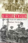 Cheerful Sacrifice: The Battle of Arras, 1917 - Jonathan Nicholls