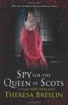 Spy for the Queen of Scots - Theresa Breslin