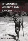 Of Marriage, Violence and Sorcery: The Quest for Power in Northern Queensland - David McKnight