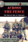 Across The Fence: The Secret War In Vietnam - John Stryker Meyer