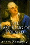 The Last King of Poland - Adam Zamoyski