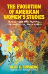 The Evolution of American Women's Studies: Reflections on Triumphs, Controversies, and Change - Alice E. Ginsberg