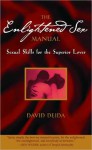 The Enlightened Sex Manual: Sexual Skills for the Superior Lover - David Deida