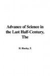 The Advance of Science in the Last Half-Century - Thomas Henry Huxley