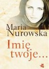 Imię twoje... - Maria Nurowska