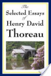 The Selected Essays of Henry David Thoreau - Henry David Thoreau