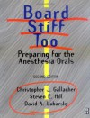 Board Stiff Too: Preparing for the Anesthesia Orals - Christopher J. Gallagher, David A. Lubarsky, Steven E. Hill