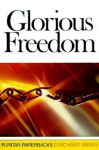 Glorious Freedom: The Excellency of the Gospel Above the Law (Puritan Paperbacks) - Richard Sibbes