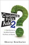 Curious Folks Ask 2: 188 Real Answers on Our Fellow Creatures, Our Planet, and Beyond - Sherry Seethaler