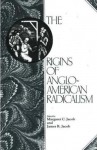 The Origins Of Anglo American Radicalism - Margaret C. Jacob, James R. Jacob