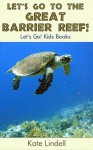 Let's Go to the Great Barrier Reef! Fun Animal Facts & Photos (Let's Go! Kids Books) - Kate Lindell